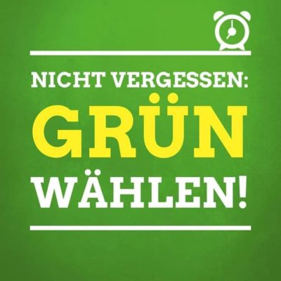 Nicht vergessen: GRÜN Wählen!