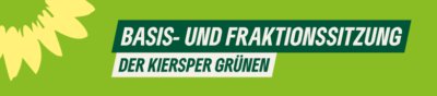 Basis- und Fraktionssitzung der Kiersper GRÜNEN.