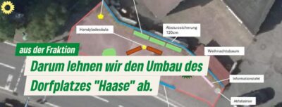 aus der Fraktion: Darum lehnen wir den Umbau des Dorfplates "Haase" ab.